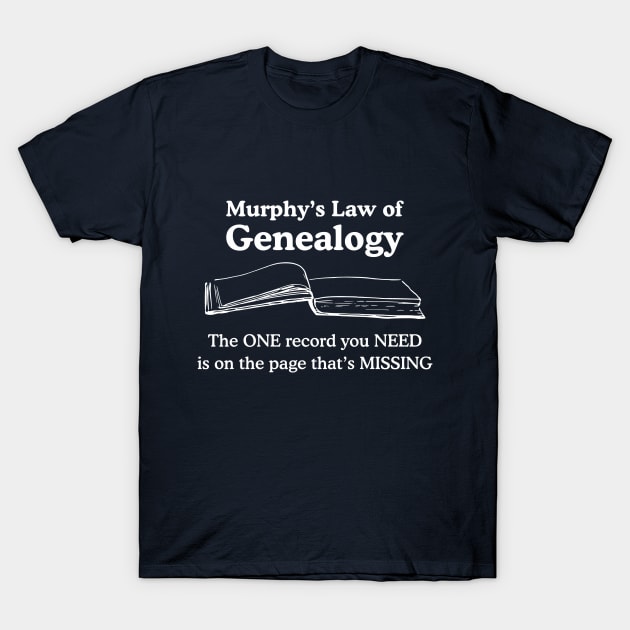 Murphy's Law of Genealogy T-Shirt by AncestorStuff